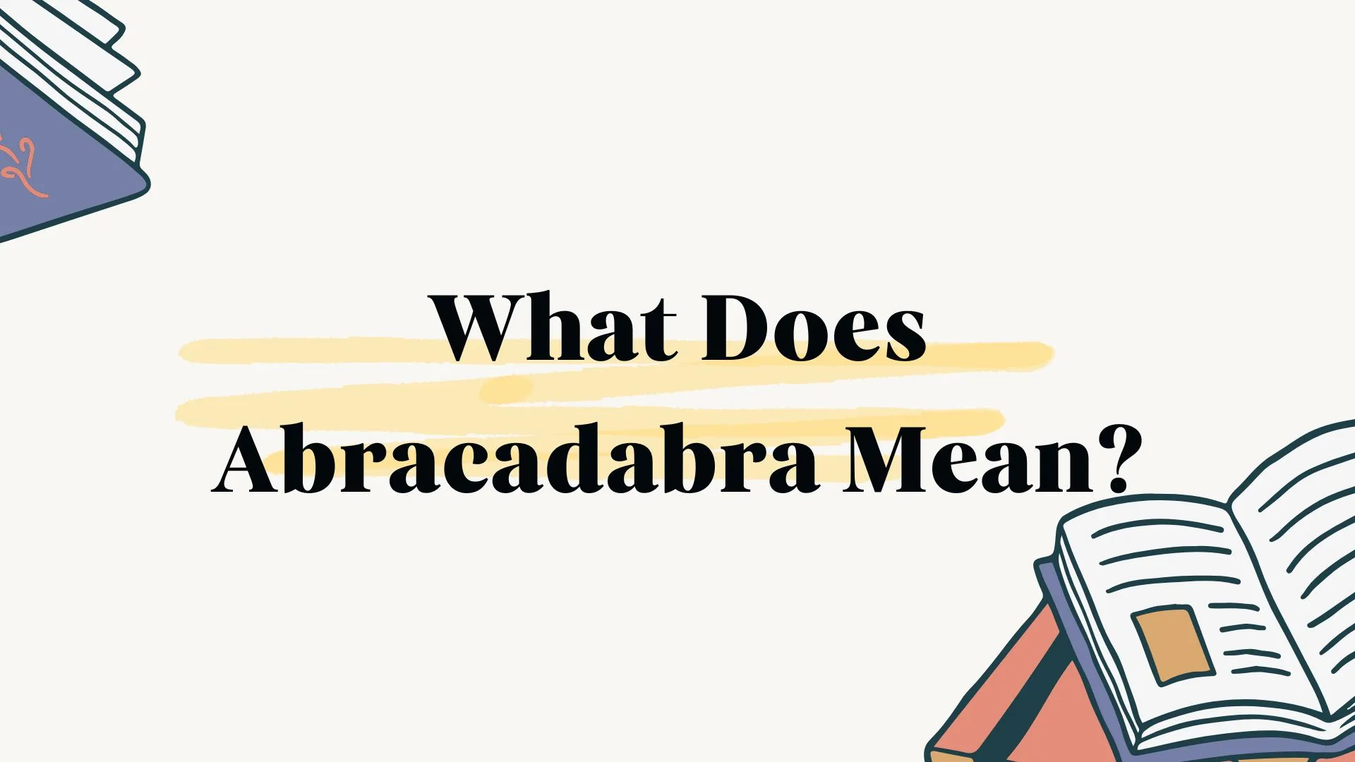 What Does Abracadabra Mean?