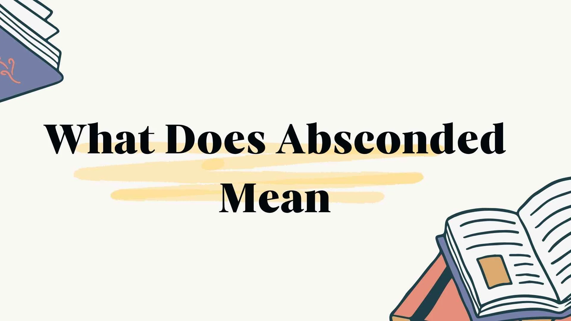 What Does Absconded Mean