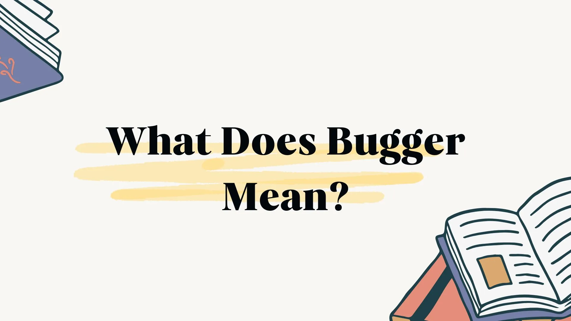 What Does Bugger Mean?
