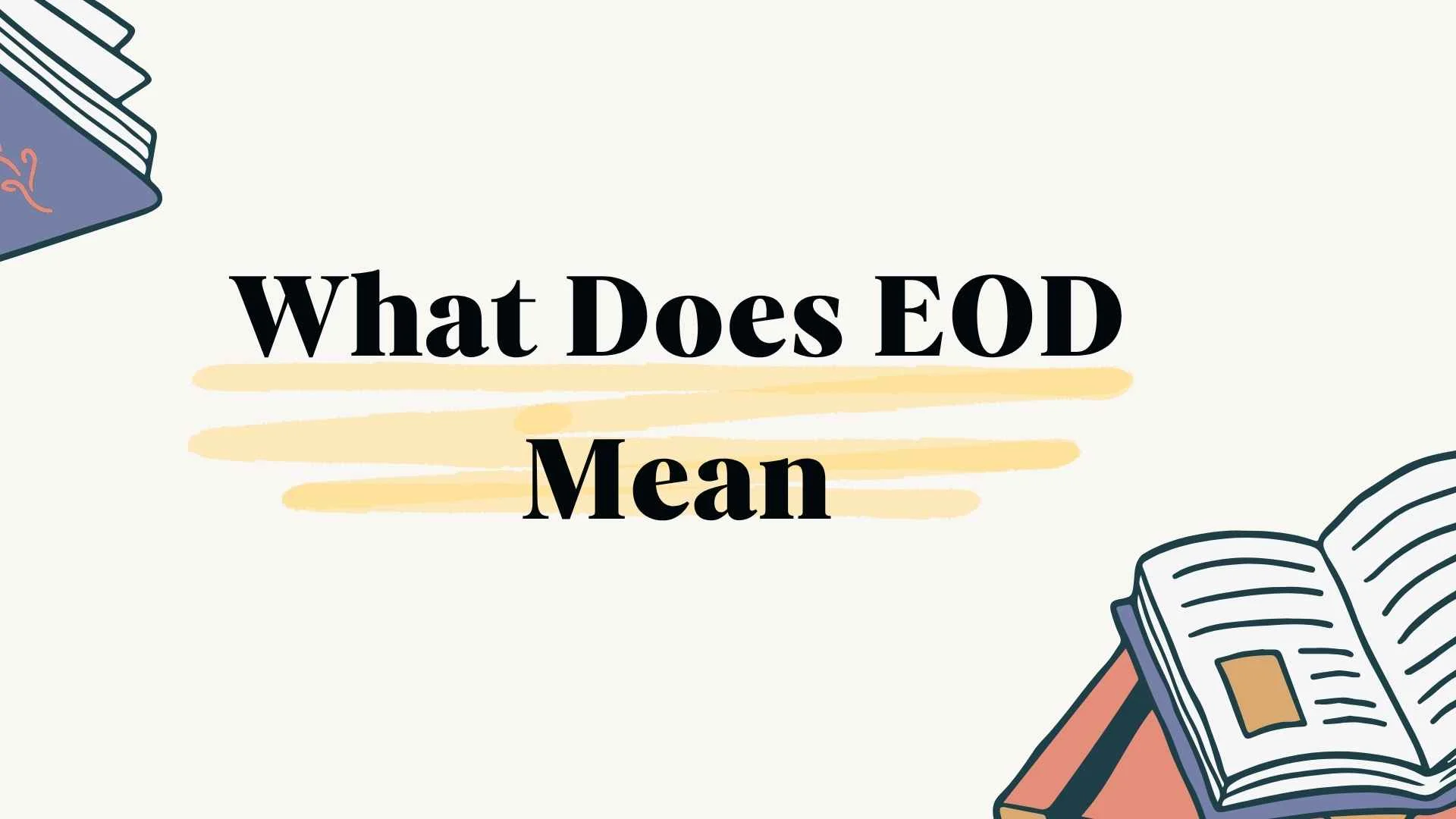 What Does EOD Mean