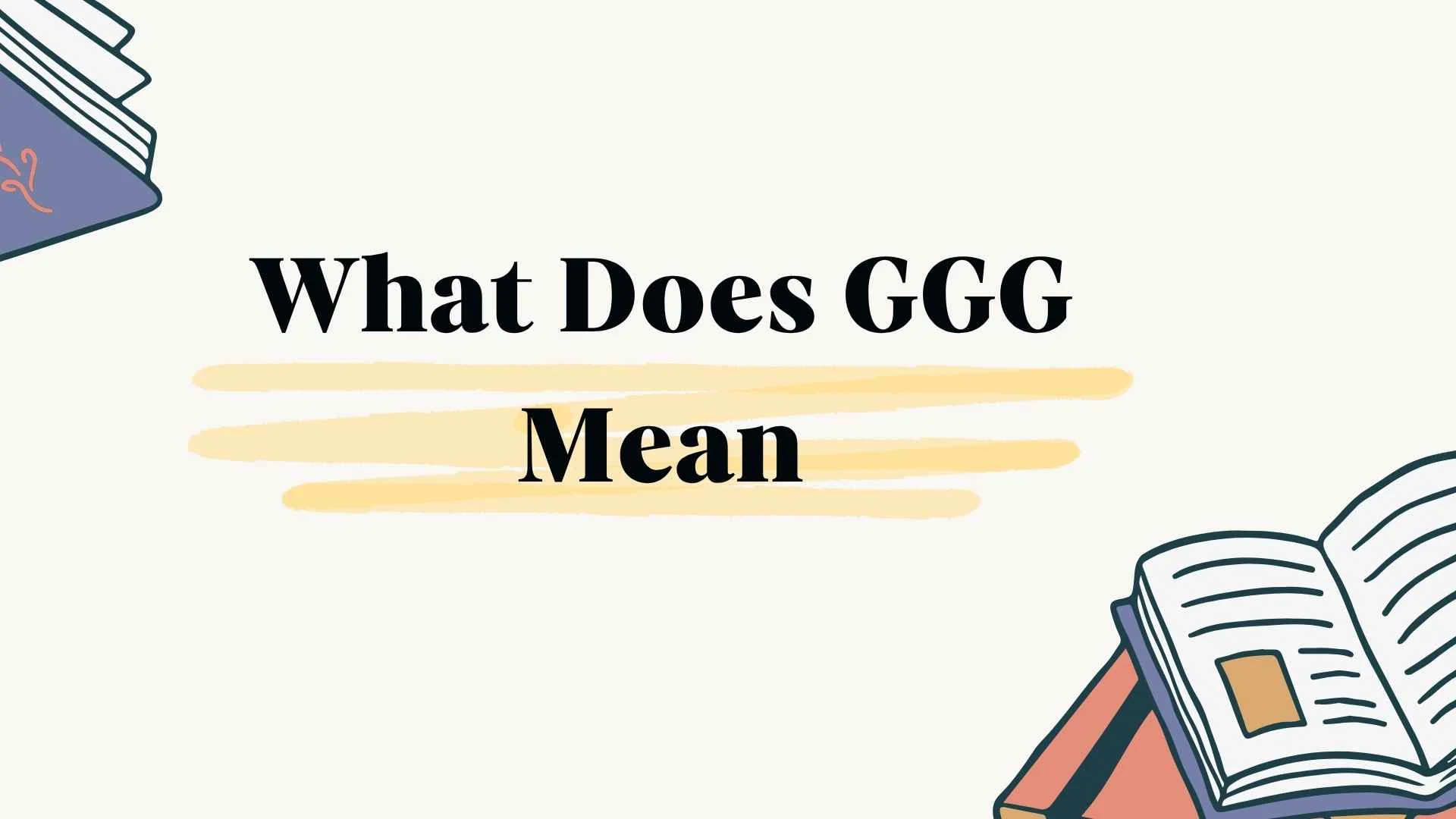 What Does GGG Mean