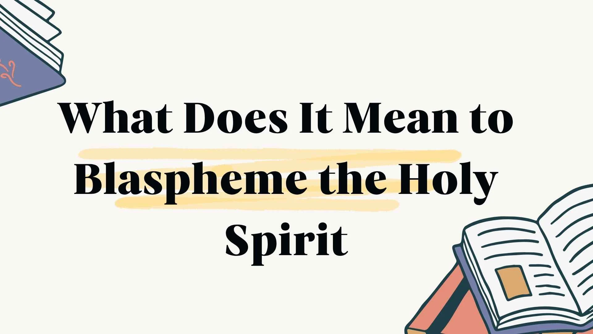 What Does It Mean to Blaspheme the Holy Spirit