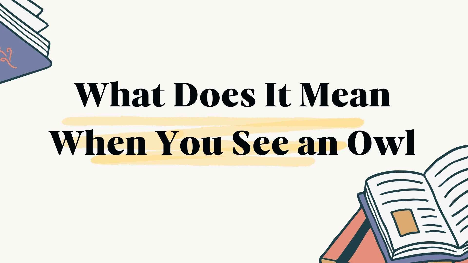 What Does It Mean When You See an Owl