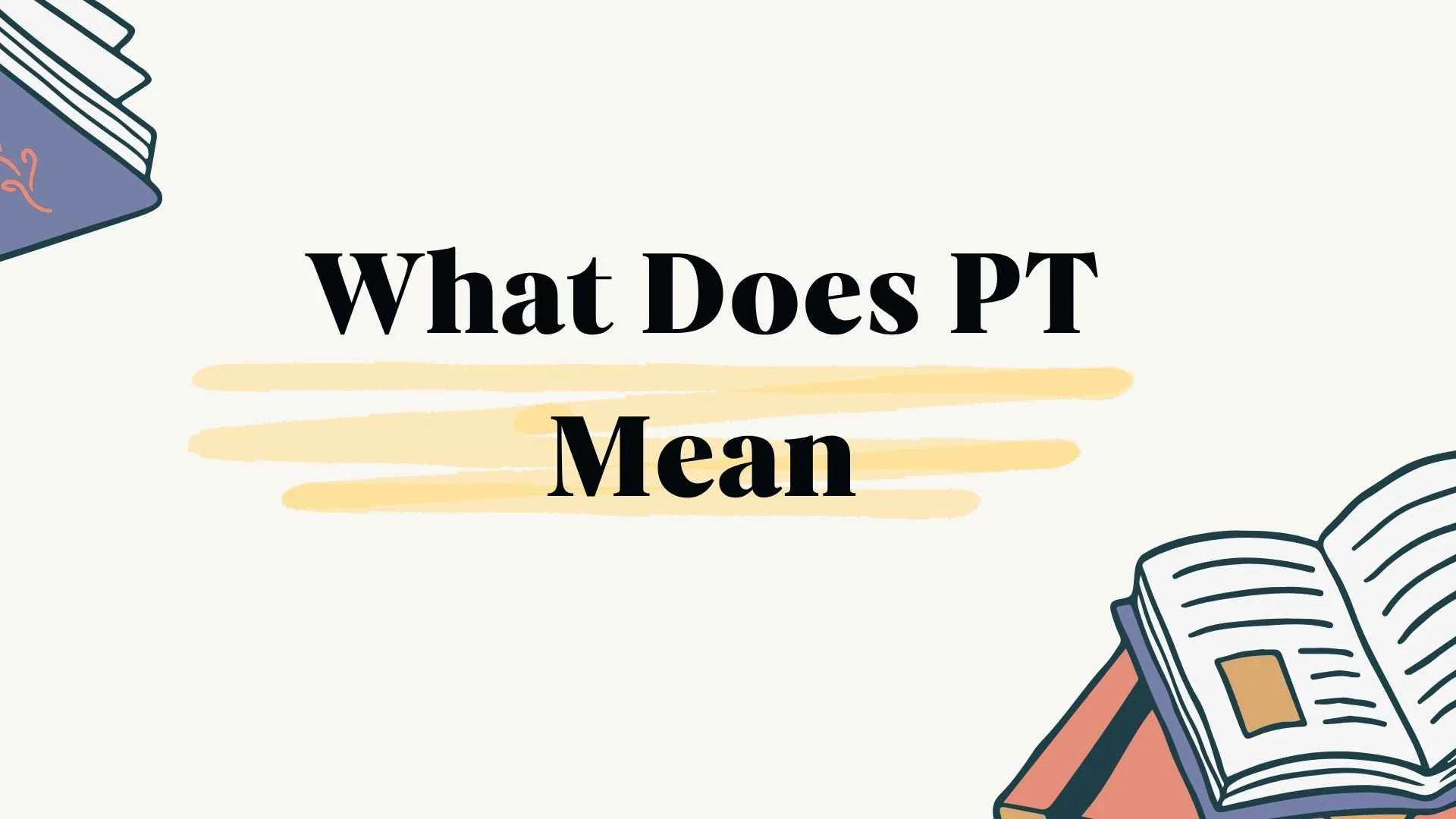 What Does PT Mean
