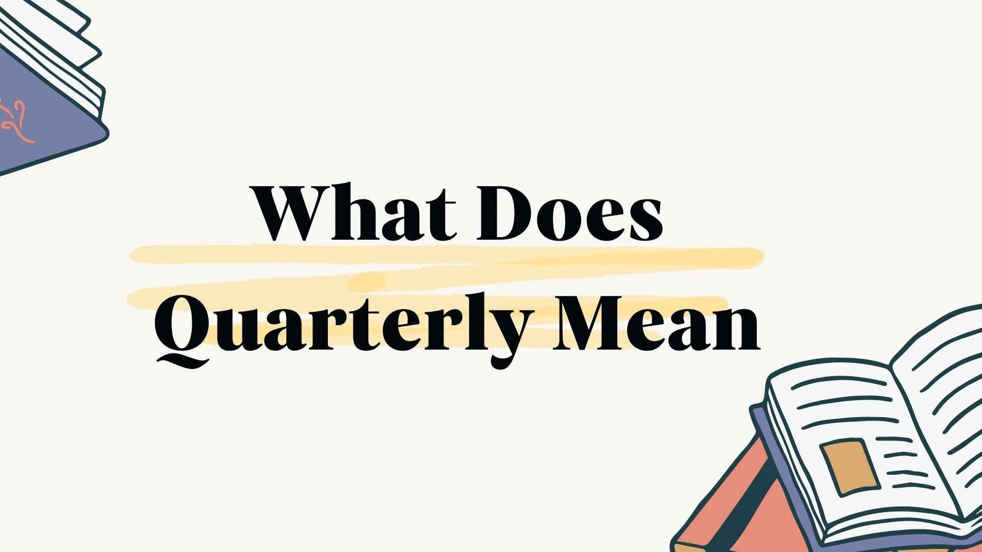 What Does Quarterly Mean