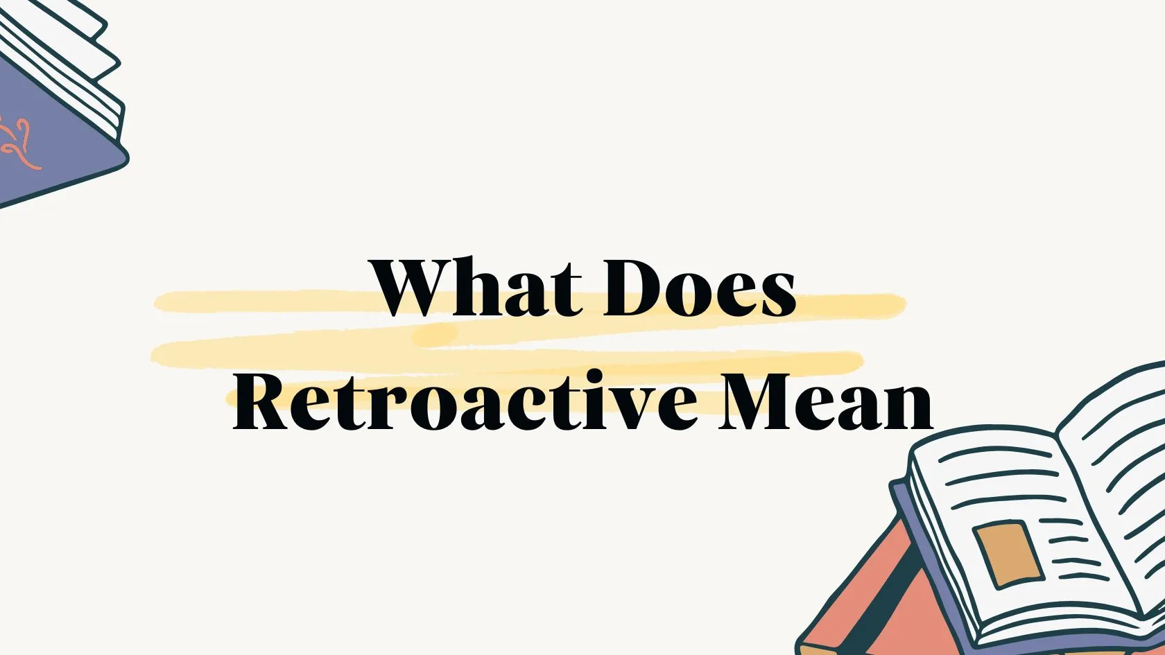 What Does Retroactive Mean